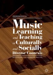 book Music Learning and Teaching in Culturally and Socially Diverse Contexts: Implications for Classroom Practice