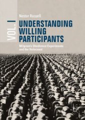 book Understanding Willing Participants, Volume 1: Milgram’s Obedience Experiments and the Holocaust