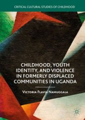 book Childhood, Youth Identity, and Violence in Formerly Displaced Communities in Uganda