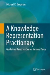 book A Knowledge Representation Practionary: Guidelines Based on Charles Sanders Peirce