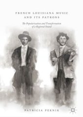 book French Louisiana Music and Its Patrons: The Popularization and Transformation of a Regional Sound