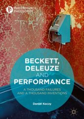 book Beckett, Deleuze and Performance: A Thousand Failures and A Thousand Inventions