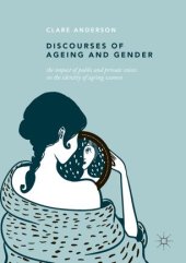 book Discourses of Ageing and Gender: The Impact of Public and Private Voices on the Identity of Ageing Women