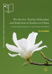 book Pre-Service Teacher Education and Induction in Southwest China: A Narrative Inquiry through Cross-Cultural Teacher Development