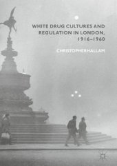 book White Drug Cultures and Regulation in London, 1916–1960