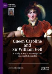 book Queen Caroline and Sir William Gell: A Study in Royal Patronage and Classical Scholarship