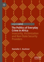 book The Politics of Everyday Crime in Africa: Insecurity, Victimization and Non-­State Security Providers