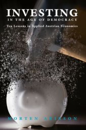 book Investing in the Age of Democracy: Ten Lessons in Applied Austrian Economics