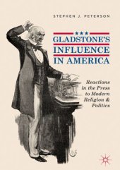 book Gladstone's Influence in America: Reactions in the Press to Modern Religion and Politics