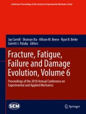 book Fracture, Fatigue, Failure and Damage Evolution, Volume 6: Proceedings of the 2018 Annual Conference on Experimental and Applied Mechanics