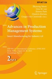 book Advances in Production Management Systems. Smart Manufacturing for Industry 4.0: IFIP WG 5.7 International Conference, APMS 2018, Seoul, Korea, August 26-30, 2018, Proceedings, Part II