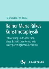 book Rainer Maria Rilkes Kunstmetaphysik: Entwicklung und Subversion eines ästhetischen Konstrukts in der poetologischen Reflexion