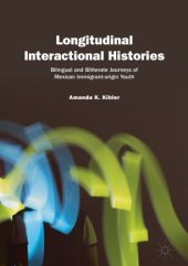 book Longitudinal Interactional Histories: Bilingual and Biliterate Journeys of Mexican Immigrant-origin Youth