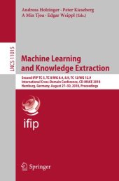 book Machine Learning and Knowledge Extraction: Second IFIP TC 5, TC 8/WG 8.4, 8.9, TC 12/WG 12.9 International Cross-Domain Conference, CD-MAKE 2018, Hamburg, Germany, August 27–30, 2018, Proceedings