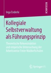 book Kollegiale Selbstverwaltung als Führungsprinzip: Theoretische Rekonstruktion und empirische Untersuchung der Arbeitsweise Freier Waldorfschulen