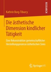 book Die ästhetische Dimension kindlicher Tätigkeit: Eine Rekonstruktion gemeinschaftlicher Herstellungsprozesse ästhetischen Sinns