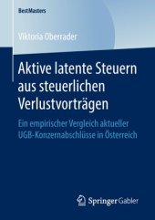 book Aktive latente Steuern aus steuerlichen Verlustvorträgen: Ein empirischer Vergleich aktueller UGB-Konzernabschlüsse in Österreich