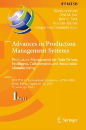 book Advances in Production Management Systems. Production Management for Data-Driven, Intelligent, Collaborative, and Sustainable Manufacturing: IFIP WG 5.7 International Conference, APMS 2018, Seoul, Korea, August 26-30, 2018, Proceedings, Part I