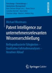 book Patent Intelligence zur unternehmensrelevanten Wissenserschließung: Reifegradbasierte Fähigkeiten – Qualitative Fallstudienanalysen – Iterativer Ablauf