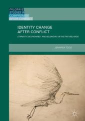 book Identity Change after Conflict: Ethnicity, Boundaries and Belonging in the Two Irelands