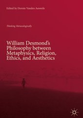 book William Desmond’s Philosophy between Metaphysics, Religion, Ethics, and Aesthetics: Thinking Metaxologically