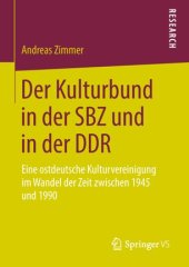 book Der Kulturbund in der SBZ und in der DDR: Eine ostdeutsche Kulturvereinigung im Wandel der Zeit zwischen 1945 und 1990