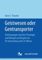 book Geistwesen oder Gentransporter: Anthropologie zwischen Theologie und Biologie am Beispiel von W. Pannenberg und E.O. Wilson