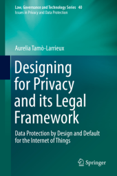 book Designing for Privacy and its Legal Framework: Data Protection by Design and Default for the Internet of Things