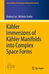 book Kähler Immersions of Kähler Manifolds into Complex Space Forms