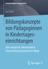 book Bildungskonzepte von Pädagoginnen in Kindertageseinrichtungen: Eine empirisch-rekonstruktive Untersuchung biografischer Wege