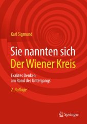 book Sie nannten sich Der Wiener Kreis: Exaktes Denken am Rand des Untergangs