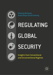 book Regulating Global Security: Insights from Conventional and Unconventional Regimes