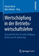 book Wertschöpfung in der Betriebswirtschaftslehre: Festschrift für Prof. Dr. habil. Wolfgang Becker zum 65. Geburtstag