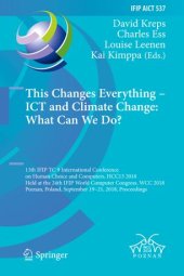 book This Changes Everything – ICT and Climate Change: What Can We Do?: 13th IFIP TC 9 International Conference on Human Choice and Computers, HCC13 2018, Held at the 24th IFIP World Computer Congress, WCC 2018, Poznan, Poland, September 19–21, 2018, Proceedin