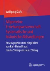 book Allgemeine Erziehungswissenschaft. Systematische und historische Abhandlungen: herausgegeben und eingeleitet von Karl-Heinz Braun, Frauke Stübig und Heinz Stübig