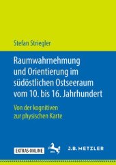 book Raumwahrnehmung und Orientierung im südöstlichen Ostseeraum vom 10. bis 16. Jahrhundert: Von der kognitiven zur physischen Karte