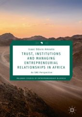 book Trust, Institutions and Managing Entrepreneurial Relationships in Africa: An SME Perspective