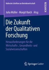 book Die Zukunft der Qualitativen Forschung: Herausforderungen für die Wirtschafts-, Gesundheits- und Sozialwissenschaften