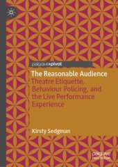 book The Reasonable Audience: Theatre Etiquette, Behaviour Policing, and the Live Performance Experience