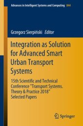 book Integration as Solution for Advanced Smart Urban Transport Systems: 15th Scientific and Technical Conference “Transport Systems. Theory & Practice 2018”, Selected Papers"