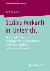 book Soziale Herkunft im Unterricht: Rekonstruktionen pädagogischer Umgangsmuster mit Herkunftsdifferenz im Grundschulunterricht