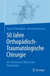 book 50 Jahre Orthopädisch-Traumatologische Chirurgie: Ein schelmischer Blick in den Rückspiegel