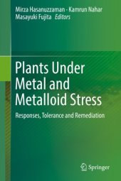 book Plants Under Metal and Metalloid Stress: Responses, Tolerance and Remediation