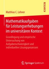 book Mathematikaufgaben für Leistungserhebungen im universitären Kontext: Grundlegung und empirische Untersuchung von Aufgabenschwierigkeit und individuellen Lösungsprozessen