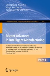 book Recent Advances in Intelligent Manufacturing: First International Conference on Intelligent Manufacturing and Internet of Things and 5th International Conference on Computing for Sustainable Energy and Environment, IMIOT and ICSEE 2018, Chongqing, China, 