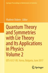 book Quantum Theory and Symmetries with Lie Theory and Its Applications in Physics Volume 2: QTS-X/LT-XII, Varna, Bulgaria, June 2017