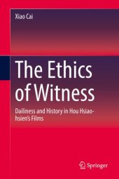 book The Ethics of Witness: Dailiness and History in Hou Hsiao-hsien’s Films