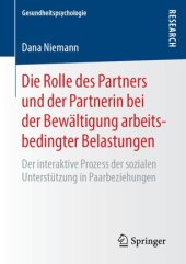 book Die Rolle des Partners und der Partnerin bei der Bewältigung arbeitsbedingter Belastungen: Der interaktive Prozess der sozialen Unterstützung in Paarbeziehungen