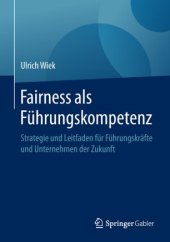 book Fairness als Führungskompetenz: Strategie und Leitfaden für Führungskräfte und Unternehmen der Zukunft