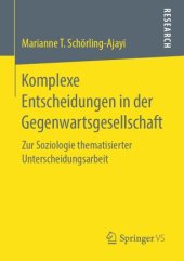 book Komplexe Entscheidungen in der Gegenwartsgesellschaft: Zur Soziologie thematisierter Unterscheidungsarbeit